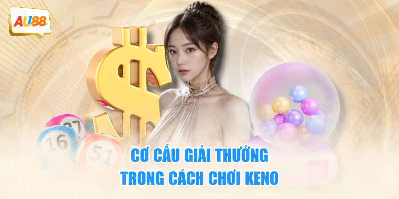 Cách Chơi Keno - Hướng Dẫn Chi Tiết, Dễ Hiểu Cho Người Mới 4 Cơ cấu giải thưởng trong cách chơi Keno